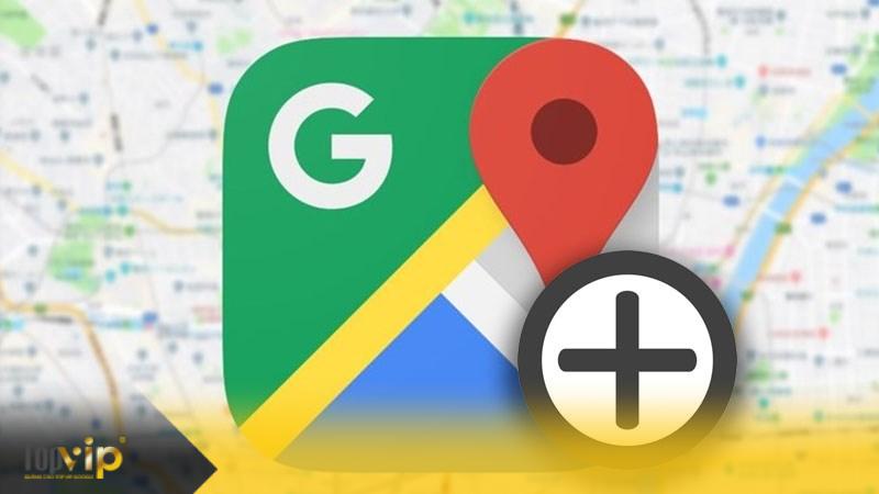 Cách thêm, tạo địa điểm trên Google Maps dễ dàng và nhanh chóng nhất